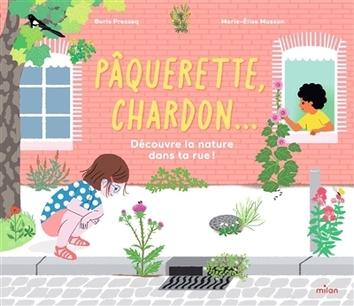 Pâquerette, chardon... : Découvre la nature dans la rue | Presseq, Boris (Auteur) | Masson, Marie-Elise (Illustrateur)
