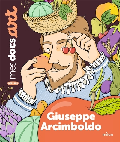 Giuseppe Arcimboldo | Celeux-Lanval, Maïlys (Auteur) | Rubini, Stéphanie (Illustrateur)