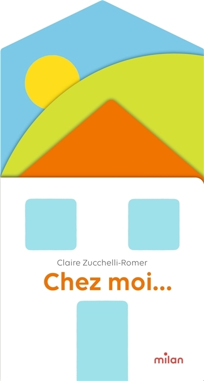 Chez moi... | Zucchelli-Romer, Claire (Auteur)