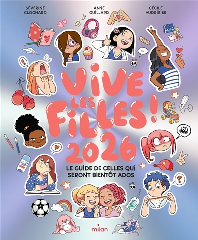 Vive les filles 2026 ! : le guide de celles qui seront bientôt ados | Clochard, Séverine (Auteur) | Guillard, Anne (Illustrateur) | Hudrisier, Cécile (Illustrateur)