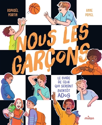 Nous les garçons : le guide de ceux qui seront bientôt ados | Martin, Raphaël (Auteur) | Pomel, Anne (Illustrateur)