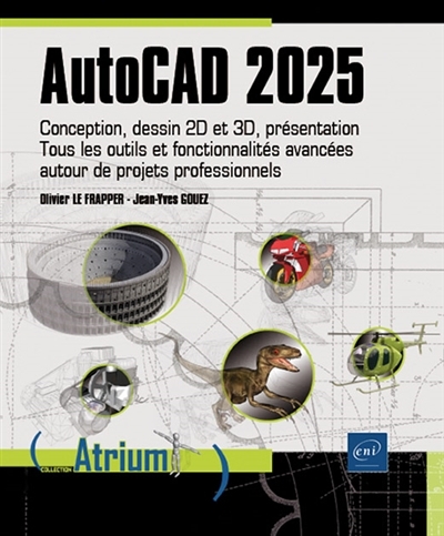 AutoCAD 2025 : conception, dessin 2D et 3D, présentation : tous les outils et fonctionnalités avancées autour de projets professionnels | Le Frapper, Olivier (Auteur) | Gouez, Jean-Yves (Auteur)