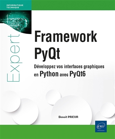 Framework PyQt : développez vos interfaces graphiques en Python avec PyQt6 | Prieur, Benoît (Auteur)