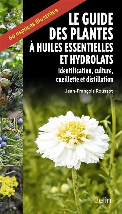 Guide des plantes à huiles essentielles et hydrolats | Roussot, Jean-François