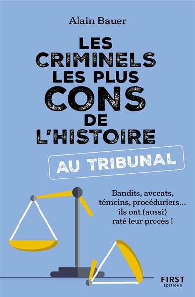 criminels les plus cons de l'histoire au tribunal (Les) | Bauer, Alain