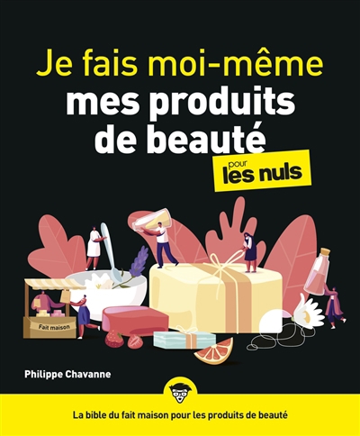 Je fais moi-même mes produits de beauté pour les nuls | Chavanne, Philippe