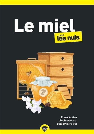 miel pour les nuls (Le) | Alétru, Frank (Auteur) | Poirot, Benjamin (Auteur) | Azémar, Robin (Auteur)