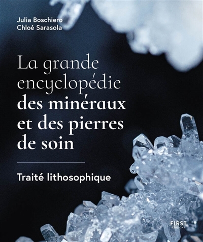 La grande encyclopédie des minéraux et des pierres de soin : traité lithosophique | Boschiero, Julia  | Sarasola, Chloé 