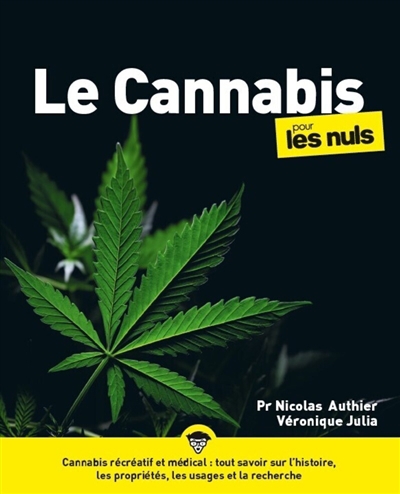 Le cannabis pour les nuls : cannabis récréatif et médical : tout savoir sur l'histoire, les propriétés, les usages et la recherche  | Authier, Nicolas (Auteur) | Julia, Véronique (Auteur)