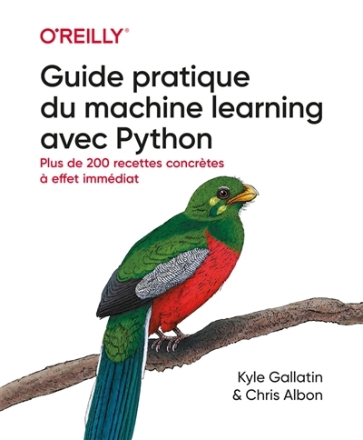 Guide pratique du machine learning avec Python : plus de 200 recettes concrètes à effet immédiat | Gallatin, Kyle (Auteur) | Albon, Chris (Auteur)