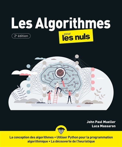 algorithmes pour les nuls : la conception des algorithmes, utiliser Python pour la programmation algorithmique, la découverte de l'heuristique (Les) | Mueller, John (Auteur) | Massaron, Luca (Auteur)