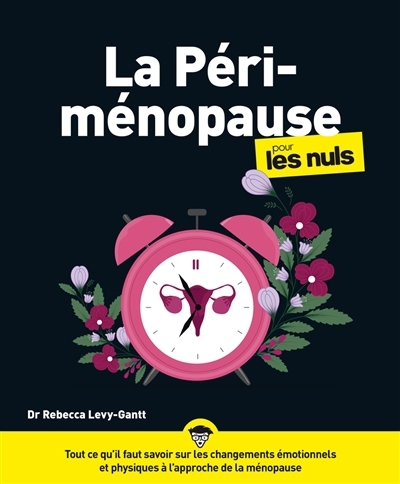 périménopause pour les nuls : tout ce qu'il faut savoir sur les changements émotionnels et physiques à l'approche de la ménopause (La) | Levy-Gantt, Rebecca (Auteur)