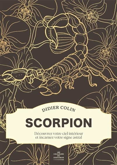 Scorpion : découvrez votre ciel intérieur et incarnez votre signe astral | Colin, Didier