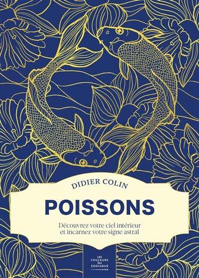 Poissons : découvrez votre ciel intérieur et incarnez votre signe astral | Colin, Didier 