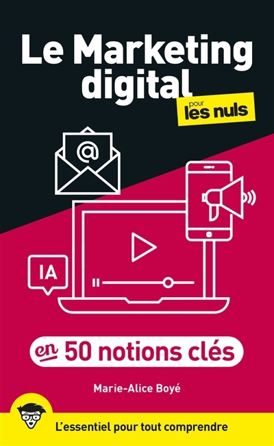 Le marketing digital pour les nuls en 50 notions clés : l'essentiel pour tout comprendre  | Boyé, Marie-Alice 