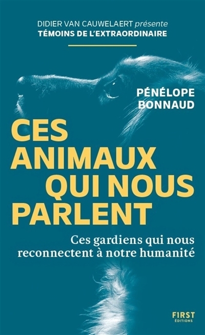 Ces animaux qui nous parlent : ces gardiens qui nous reconnectent à notre humanité | Bonnaud, Pénélope (Auteur)