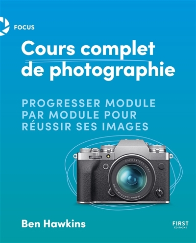 Cours complet de photographie : progresser module par module pour réussir ses images | Hawkins, Ben 