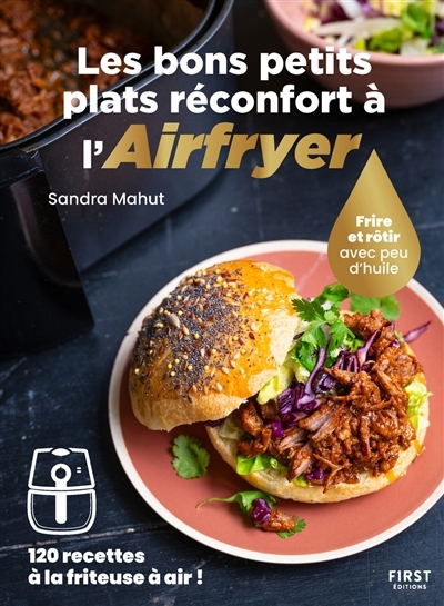 bons petits plats réconfort à l'Airfryer, Les : frire et rôtir avec peu d'huile : 120 recettes à la friteuse à air !  | Mahut, Sandra 