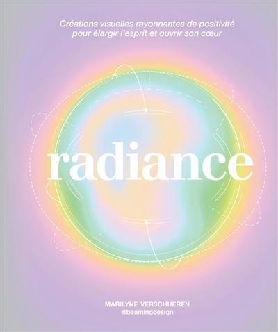 Radiance : créations visuelles rayonnantes de positivité pour élargir l'esprit et ouvrir son coeur | Verschueren, Marilyne