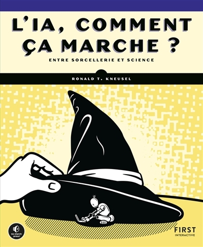 L'IA, comment ça marche ? : entre sorcellerie et science | Kneusel, Ronald T. (Auteur)