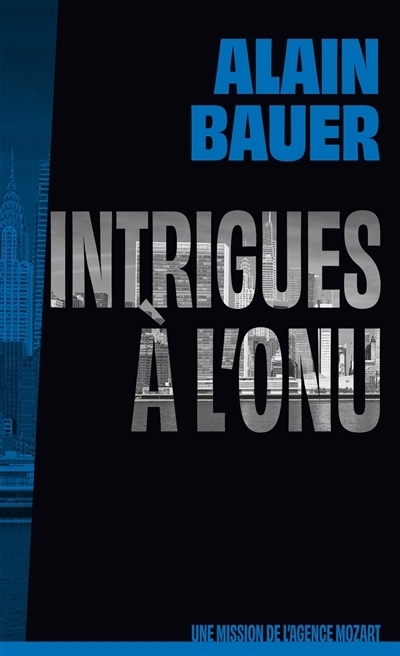Une mission de l'agence Mozart - Intrigues à l'ONU | Bauer, Alain