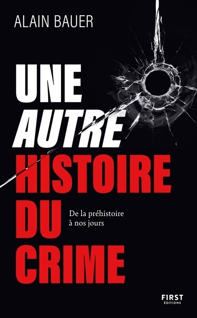 Une autre histoire du crime : De la préhistoire à nos jours | Bauer, Alain