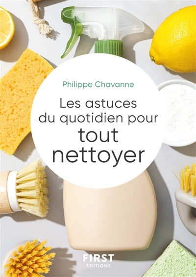 Les astuces du quotidien pour tout nettoyer  | Chavanne, Philippe 