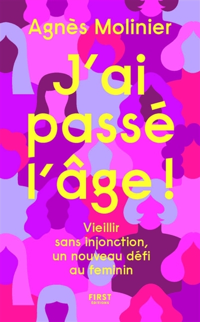 J'ai passé l'âge ! : vieillir sans injonction, un nouveau défi au féminin | Molinier, Agnès (Auteur)