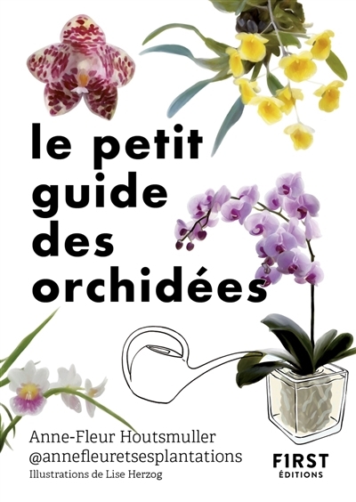 Le petit guide des orchidées : 70 espèces à découvrir | Houtsmuller, Anne-Fleur (Auteur) | Herzog, Lise (Illustrateur)