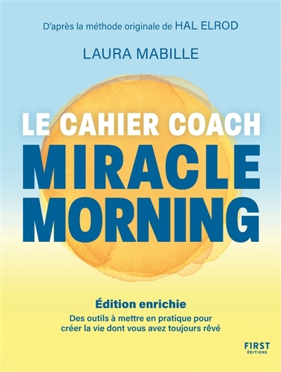 Miracle morning : le cahier coach : des outils à mettre en pratique pour créer la vie dont vous avez toujours rêvé | Mabille, Laura (Auteur) | Elrod, Hal (Auteur)