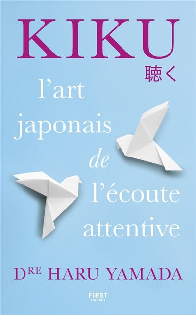 Kiku : l'art japonais de l'écoute attentive | Yamada, Haru (Auteur)