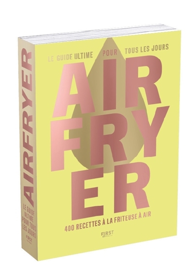 Airfryer : le guide ultime pour tous les jours : 400 recettes à la friteuse à air | 