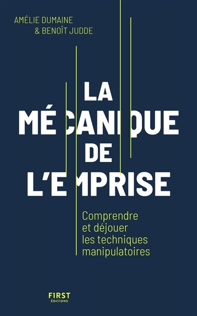 La mécanique de l'emprise : comprendre et déjouer les techniques manipulatoires | Dumaine, Amélie (Auteur) | Judde, Benoît (Auteur)