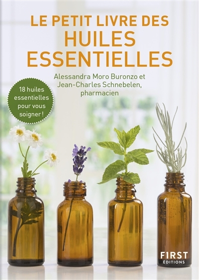 Le petit livre des huiles essentielles : 18 huiles essentielles pour vous soigner ! | Moro-Buronzo, Alessandra (Auteur) | Schnebelen, Jean-Charles (Auteur)