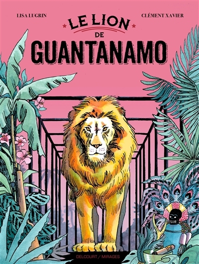 lion de Guantanamo (Le) | Xavier, Clément (Auteur) | Lugrin, Lisa (Illustrateur)