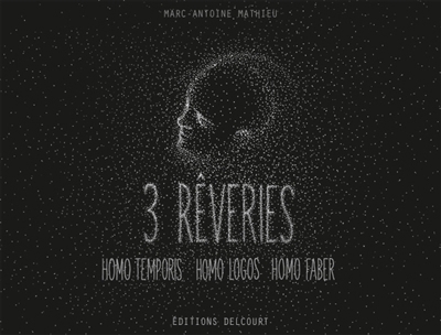 3 rêveries : Homo temporis, Homo logos, Homo faber | Mathieu, Marc-Antoine
