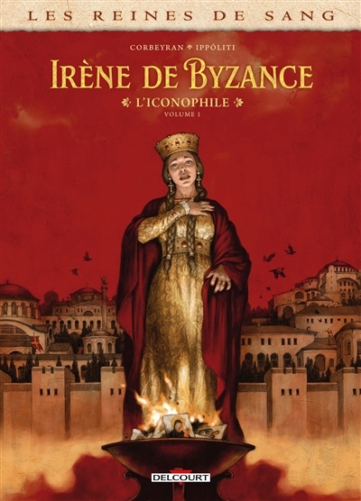 Les reines de sang - Irène de Byzance, l'iconophile T.01 | Corbeyran (Auteur) | Ippoliti, Gabriel (Illustrateur)