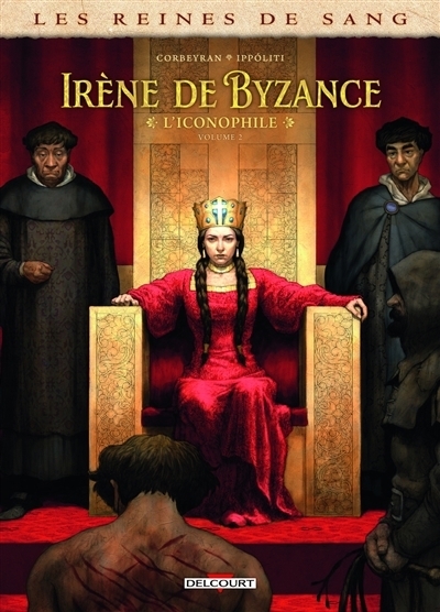Les reines de sang T.02 - Irène de Byzance, l'iconophile | Corbeyran (Auteur) | Ippoliti, Gabriel (Illustrateur)