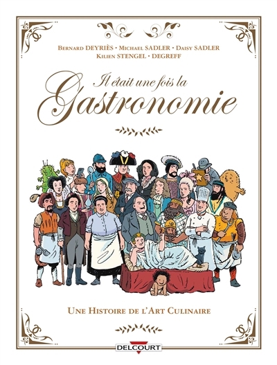 Il était une fois la gastronomie : une histoire de l'art culinaire | Sadler, Michael (Auteur) | Sadler, Daisy Alice (Auteur) | Stengel, Kilien (Auteur) | Deyriès, Bernard (Illustrateur)