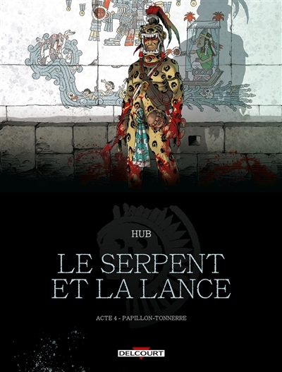 Le serpent et la lance T.04 - Papillon-Tonnerre | Hub (Auteur) | Michalak, Emmanuel (Illustrateur)