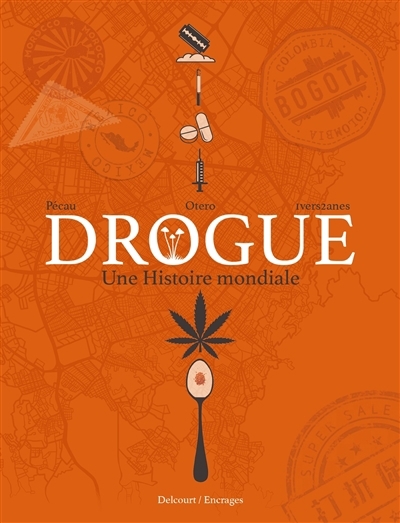 Drogue : une histoire mondiale | Pécau, Jean-Pierre (Auteur) | Otéro, Nicolas (Illustrateur)