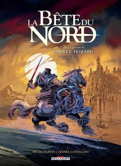 La Bête du Nord : la Cité des mensonges | Martin, Oscar (Auteur) | Castellani, Leonel (Illustrateur)