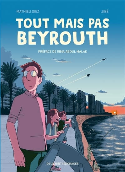 Tout mais pas Beyrouth | Diez, Mathieu (Auteur) | Jibé (Illustrateur)