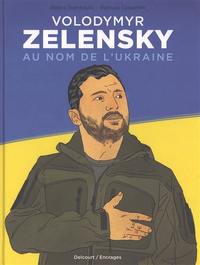 Volodymyr Zelensky : au nom de l'Ukraine | Stamboulis, Elettra (Auteur) | Costantini, Gianluca (Illustrateur)