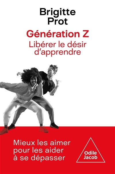 Génération Z : libérer le désir d'apprendre : mieux les aimer pour les aider à se dépasser | Prot, Brigitte (Auteur)