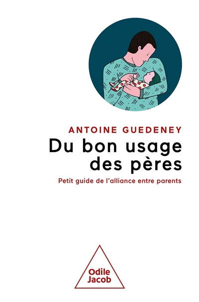 Du bon usage des pères : petit guide de l'alliance entre parents | Guedeney, Antoine (Auteur)