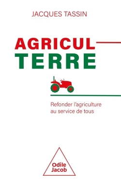 AgriculTerre : refonder l'agriculture au service de tous | Tassin, Jacques (Auteur)