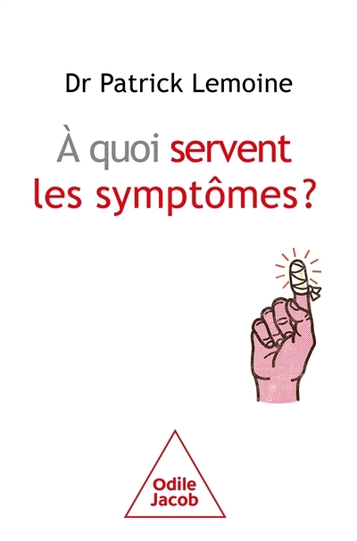 A quoi servent les symptômes ? | Lemoine, Patrick (Auteur)