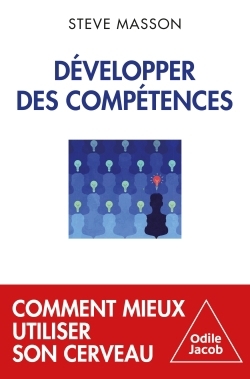 Développer des compétences : comment mieux utiliser son cerveau | Masson, Steve (Auteur)