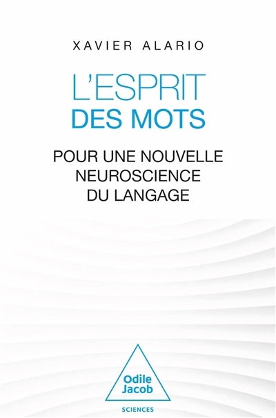 L'esprit des mots : pour une nouvelle neuroscience du langage | Alario, François-Xavier (Auteur)